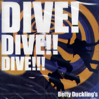 BETTY DUCKLING'S / DIVE! DIVE!! DIVE!!!