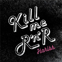 HARISS / KILL ME ROCK'N'ROLL